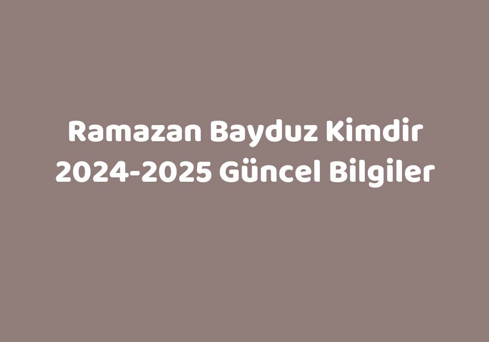 Ramazan Bayduz Kimdir 20242025 Güncel Bilgiler Teknoloji Bul